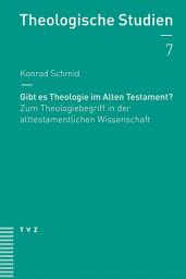 Icon image Gibt es Theologie im Alten Testament?: Zum Theologiebegriff in der alttestamentlichen Wissenschaft