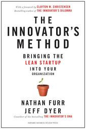 Icon image The Innovator's Method: Bringing the Lean Start-up into Your Organization