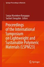 Icon image Proceedings of the International Symposium on Lightweight and Sustainable Polymeric Materials (LSPM23)