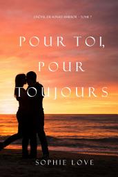 Icon image Pour Toi, Pour Toujours (L’Hôtel de Sunset Harbor – Tome 7)
