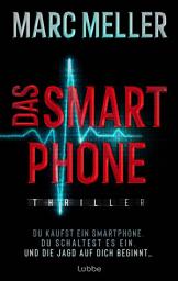 Icon image Das Smartphone: Du kaufst ein Smartphone. Du schaltest es ein. Und die Jagd auf dich beginnt .... Thriller