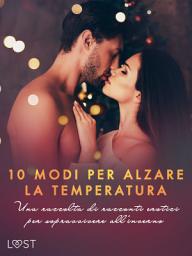 Icon image 10 modi per alzare la temperatura. Una raccolta di racconti erotici per sopravvivere all'inverno