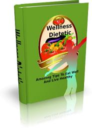 Icon image Wellness Dietetic: That is why I've written this book... 'This Book Below Will Show You Exactly What What You Need To Do To Get Healthy!'