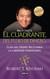 Icon image El cuadrante del flujo del dinero: Guía del Padre Rico hacia la Libertad Financiera