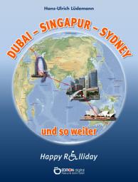 Icon image Dubai - Sydney - Singapur und so weiter: Happy Rolliday IV