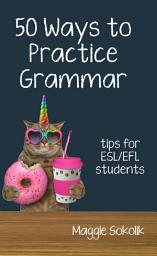 Icon image Fifty Ways to Practice Grammar: Tips for ESL/EFL Students