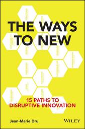 Icon image The Ways to New: 15 Paths to Disruptive Innovation