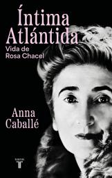 Icon image Íntima Atlántida: Vida de Rosa Chacel (1898-1994)