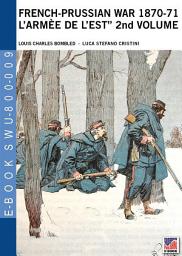 Icon image French-Prussian war 1870-71 “L’armèe de l’Est” 2nd.Vol.