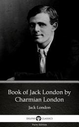 Icon image Book of Jack London by Charmian London - Delphi Classics (Illustrated)