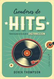 Icon image Creadores de Hits: Cómo triunfar en la era de la distracción