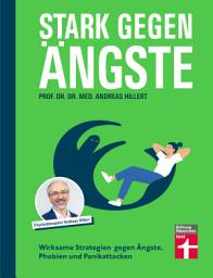 Icon image Stark gegen Ängste - Strategien zur Bekämpfung und die Psychologie dahinter: Wirksame Strategien gegen Ängste, Phobien und Panikattacken