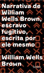 Icon image Narrativa de William Wells Brown, escravo fugitivo: Escrita por ele mesmo