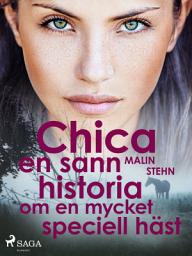 Icon image Chica : en sann historia om en mycket speciell häst