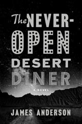 Icon image The Never-Open Desert Diner: A Novel