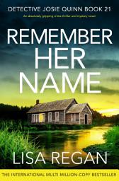 Icon image Remember Her Name: An absolutely gripping crime thriller and mystery novel