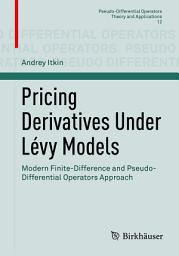 Icon image Pricing Derivatives Under Lévy Models: Modern Finite-Difference and Pseudo-Differential Operators Approach