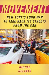 Icon image Movement: New York's Long War to Take Back Its Streets from the Car