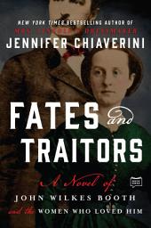 Icon image Fates and Traitors: A Novel of John Wilkes Booth