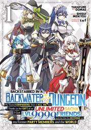 Icon image Backstabbed in a Backwater Dungeon: My Party Tried to Kill Me, But Thanks to an Infinite Gacha I Got LVL 9999 Friends and Am Out For Revenge (Manga) Vol. 1