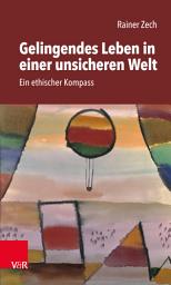 Icon image Gelingendes Leben in einer unsicheren Welt: Ein ethischer Kompass
