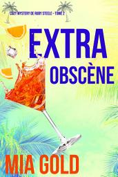 Icon image Extra Obscène (Un Mystère Cosy de Ruby Steele — Tome 2)