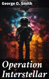 Icon image Operation Interstellar: Journey Through the Stars: A Classic Tale of Space Exploration and Interstellar Adventure
