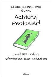 Icon image Achtung: Pestseller!: ... und mehr als 333 andere Wortspiele zum Totlachen