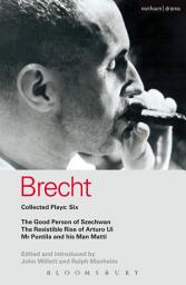 Icon image Brecht Collected Plays: 6: Good Person of Szechwan; The Resistible Rise of Arturo Ui; Mr Puntila and his Man Matti