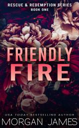 Icon image Friendly Fire: A small-town, friends-to-lovers romantic suspense