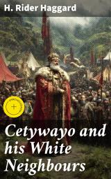 Icon image Cetywayo and his White Neighbours: Enriched edition. Remarks on Recent Events in Zululand, Natal, and the Transvaal