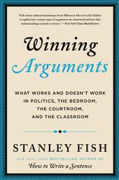 Icon image Winning Arguments: What Works and Doesn't Work in Politics, the Bedroom, the Courtroom, and the Classroom