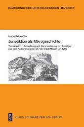 Icon image Jurisdiktion als Mikrogeschichte.: Transkription, Übersetzung und Kommentierung von Auszügen aus dem Kadiamtsregister 247 der Stadt Mardin um 1760.