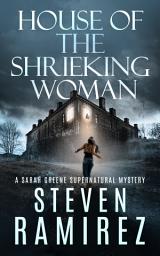 Icon image House of the Shrieking Woman: A Sarah Greene Supernatural Mystery
