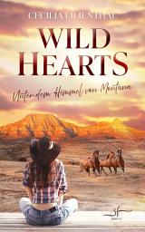 Icon image Wild Hearts – Unter dem Himmel von Montana: Ein emotionaler Forbidden Love Ranch-Liebesroman vor der majestätischen Kulisse der Rocky Mountains