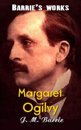 Icon image Margaret Ogilvy: Barrie's works