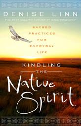 Icon image Kindling the Native Spirit: Sacred Practices for Everyday Life