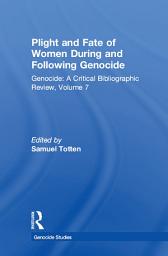 Icon image Plight and Fate of Women During and Following Genocide: Volume 7, Genocide - A Critical Bibliographic Review