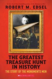Icon image The Greatest Treasure Hunt in History: The Story of the Monuments Men (Scholastic Focus)