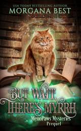 Icon image But Wait, There’s Myrrh: Paranormal Cozy Mystery