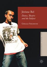 Icon image Jérôme Bel: Dance, Theatre, and the Subject