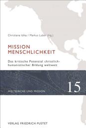 Icon image Mission Menschlichkeit: Das kritische Potenzial christlichhumanistischer Bildung weltweit