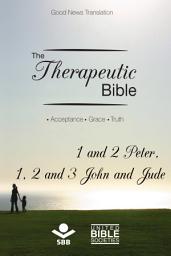 Icon image The Therapeutic Bible – 1 and 2 Peter, 1, 2 and 3 John and Jude: Acceptance • Grace • Truth