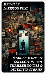 Icon image MURDER MYSTERY COLLECTION - 40+ Thriller Novels & Detective Stories: Uncle Abner Mysteries, Randolph Mason Schemes & Sir Henry Marquis Cases
