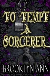 Icon image To Tempt a Sorcerer: A grumpy-sunshine, master-apprentice romantasy from the Brides of Prophecy universe