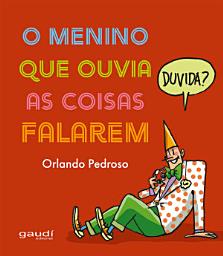 Icon image O Menino que ouvia as coisas falarem
