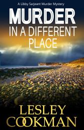 Icon image Murder in a Different Place: A Libby Sarjeant Murder Mystery