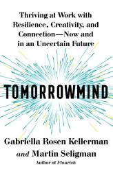 Icon image Tomorrowmind: Thriving at Work with Resilience, Creativity, and Connection—Now and in an Uncertain Future