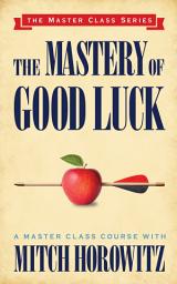 Icon image The Mastery of Good Luck (Master Class Series)