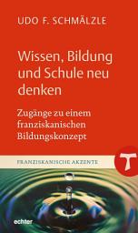 Icon image Wissen, Bildung und Schule neu denken: Zugänge zu einem franziskanischen Bildungskonzept